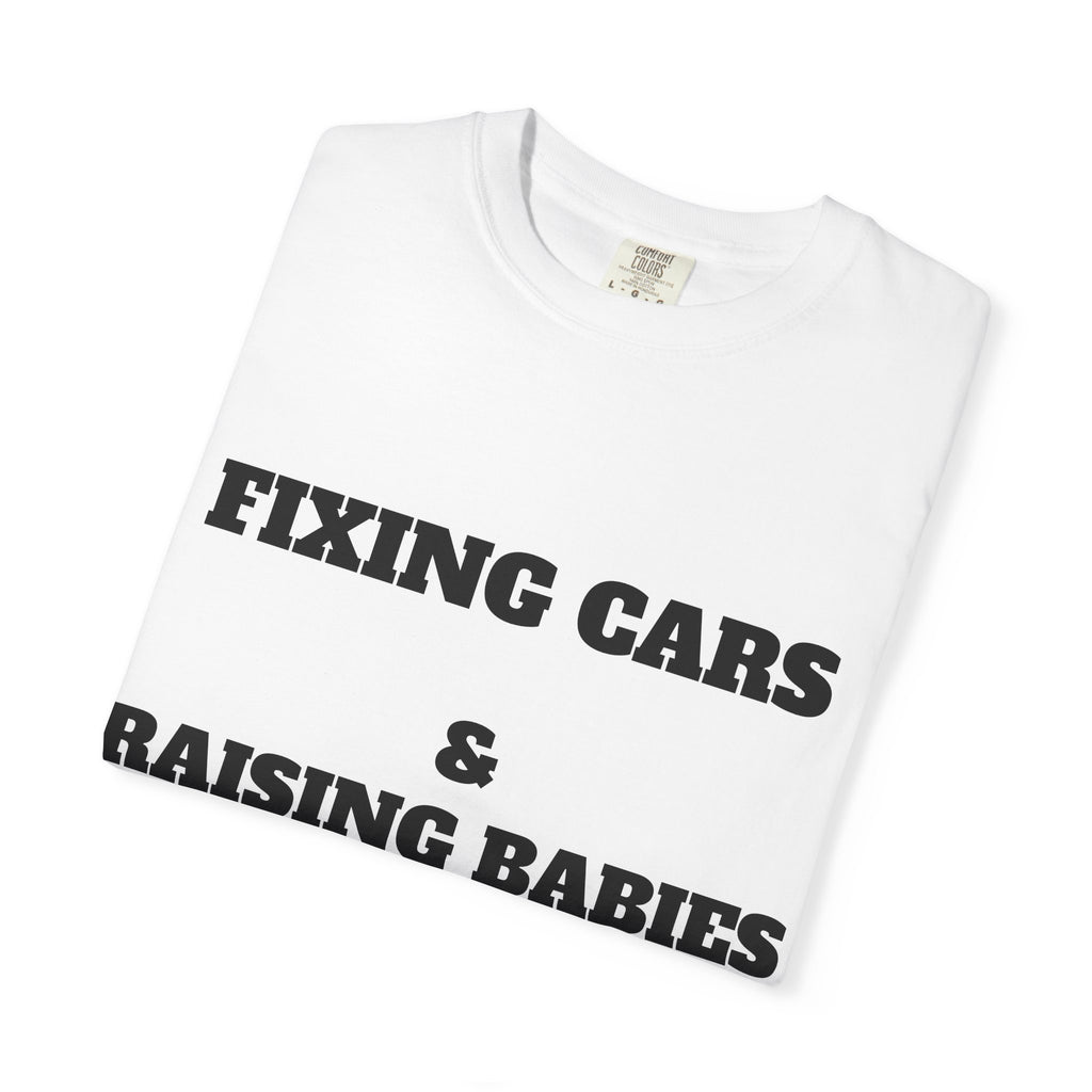 Fixing Cars & Raising Babies T-Shirt